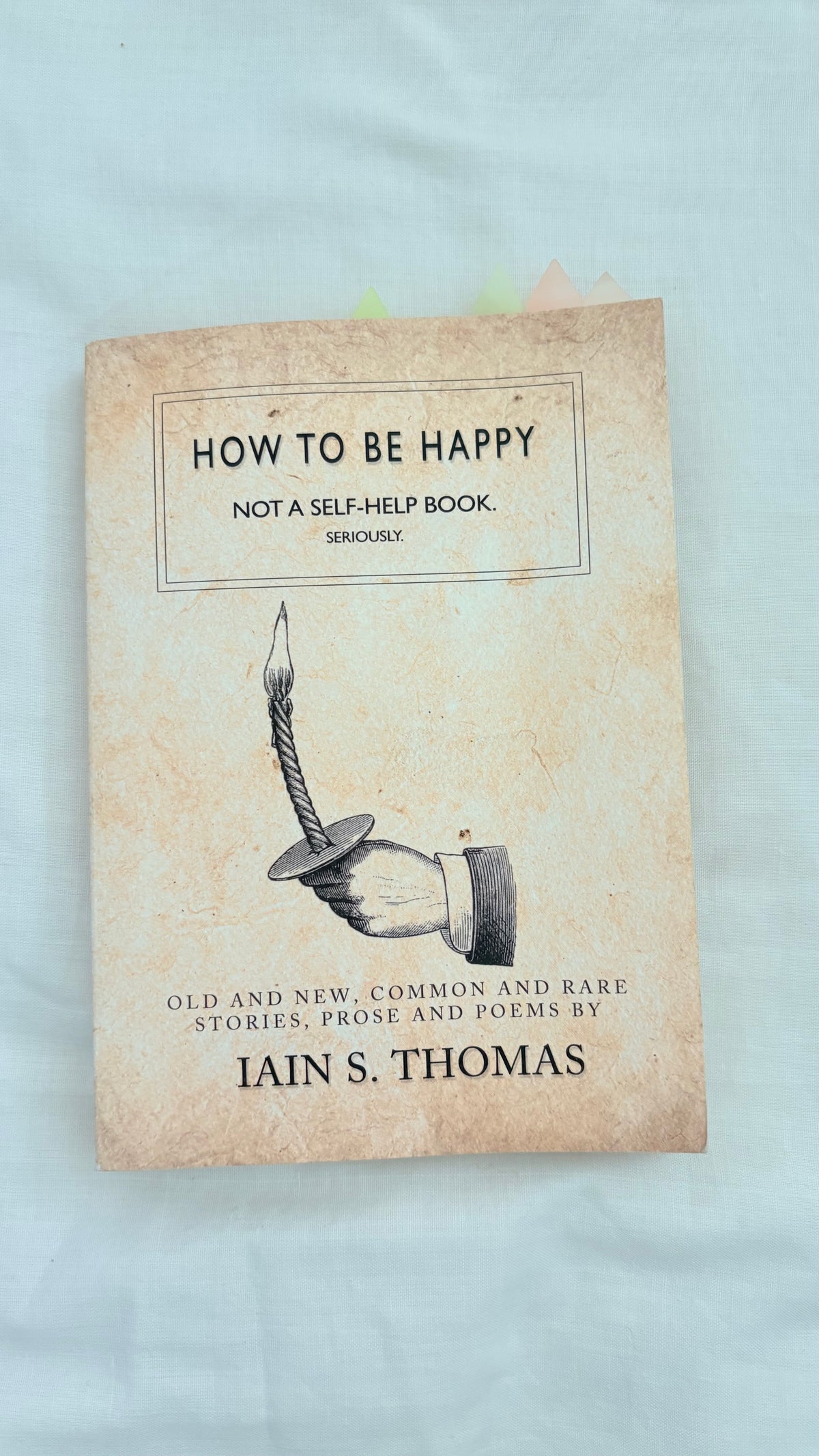 How to be happy : not a self help book by Iain S. Thomas (Paperback)