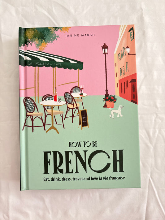 How To Be French By Janine Marsh (Hardcover)