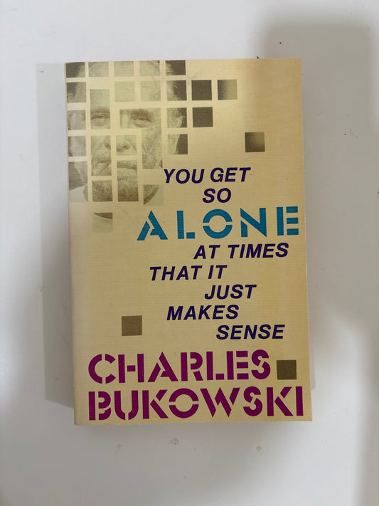 You Get So Alone at Times That It Just Makes Sense by Charles Bukowski (Paperback)