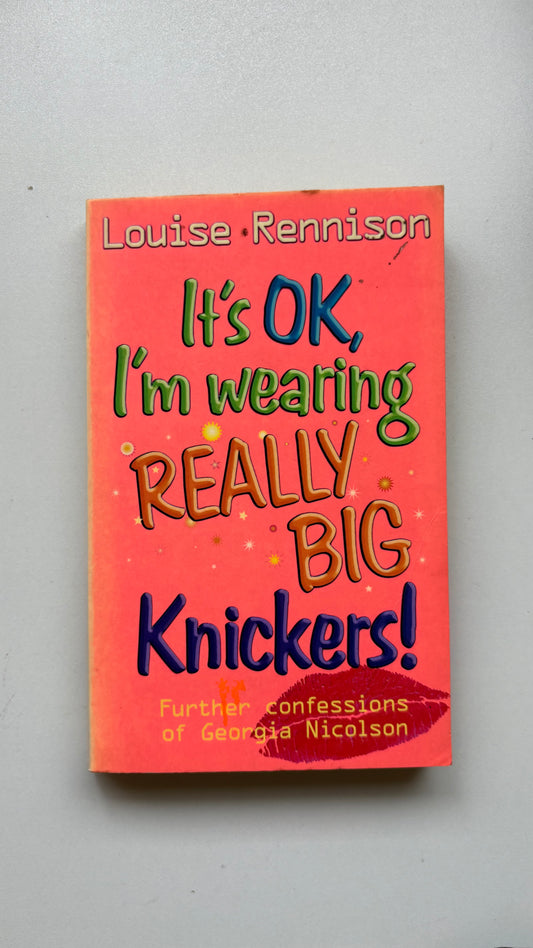 It’s ok, I’m wearing really big knickers by Louise Rennison (Paperback)