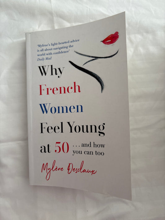 Why French Women Feel Young at 50 By Mylene Desclaux (Paperback)