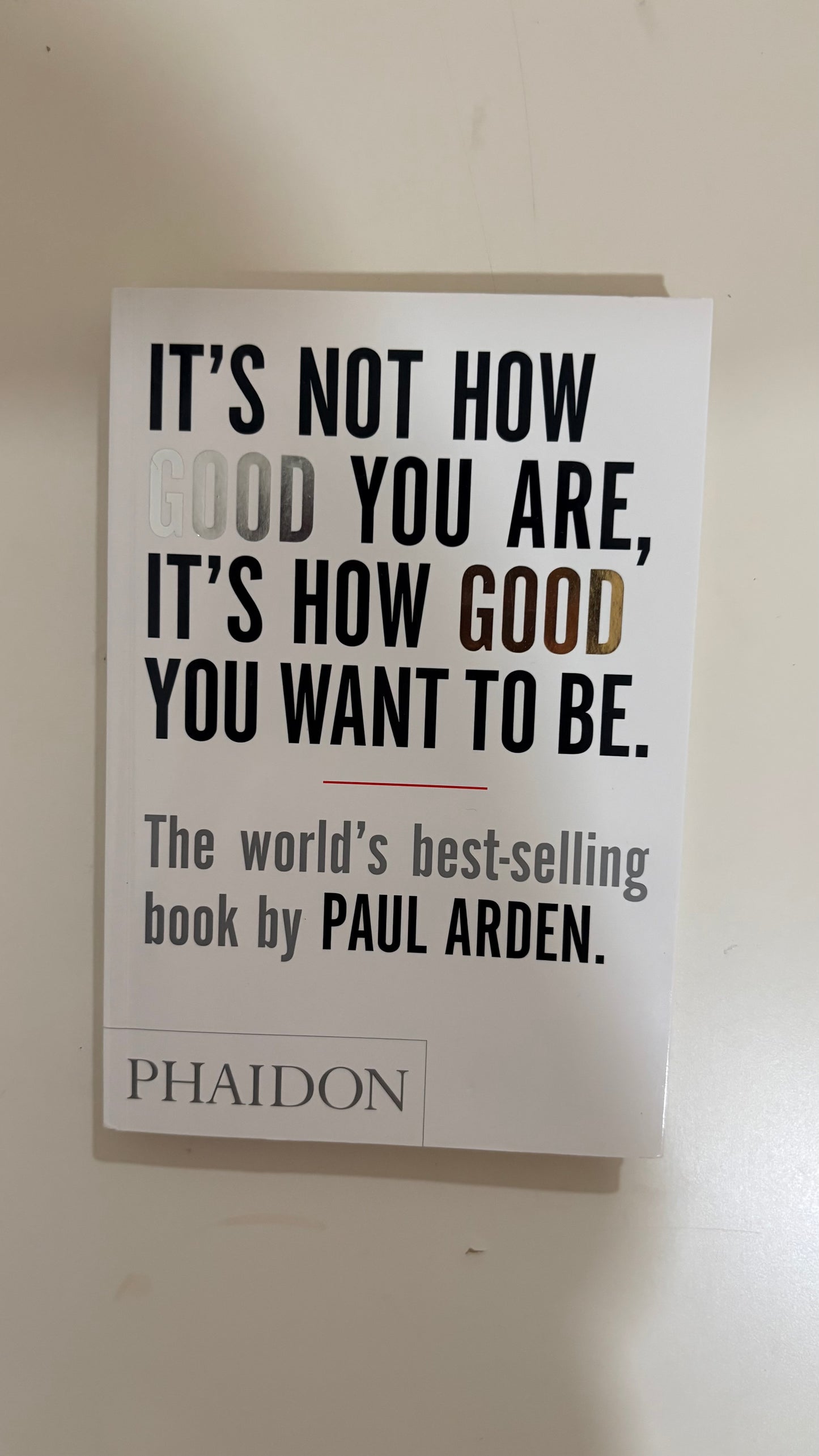 It’s not how good you are , it’s how good you want to be by Paul Arden (Paperback) (Copy)