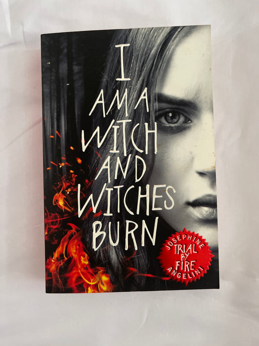 Trial by the fire: I Am A Witch And Witches Burn by Josephine Angelini (Paperback)
