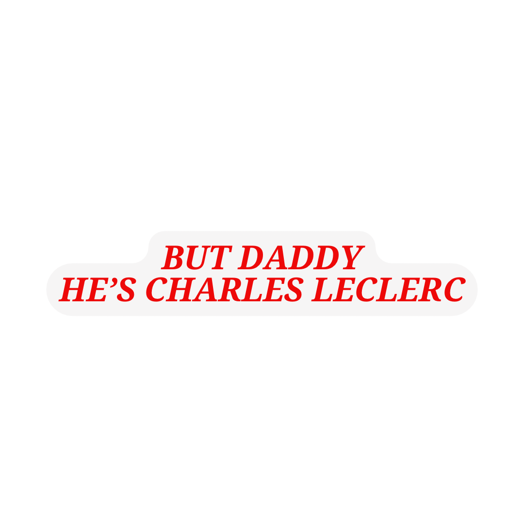 But Daddy He’s Charles Leclerc