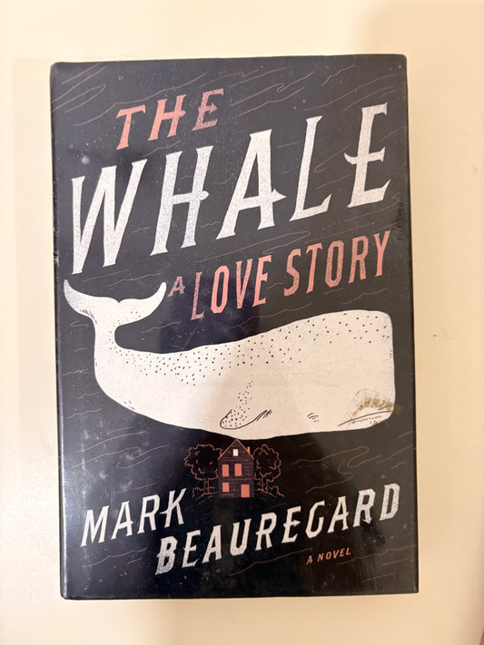 The Whale: A Love Story by Mark Beauregard (Hardcover)
