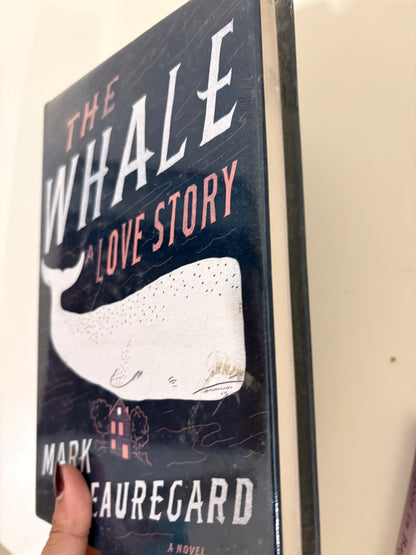 The Whale: A Love Story by Mark Beauregard (Hardcover)