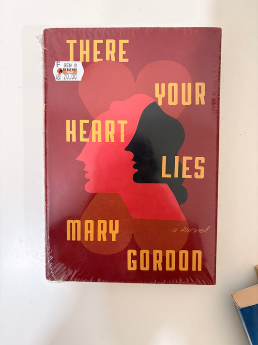 There Your Heart Lies By Mary Gordon (Hardcover)