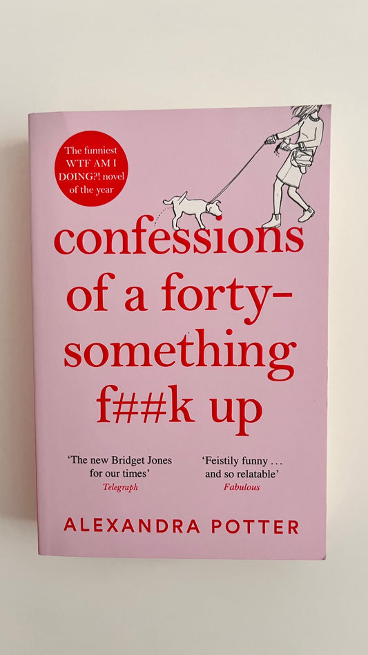 Confessions of a Forty-Something f**k up by Alexandra Potter (Paperback)