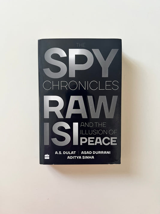 Spy Chronicles: RAW , ISI and the Illusion of Peace by Asad Durrani