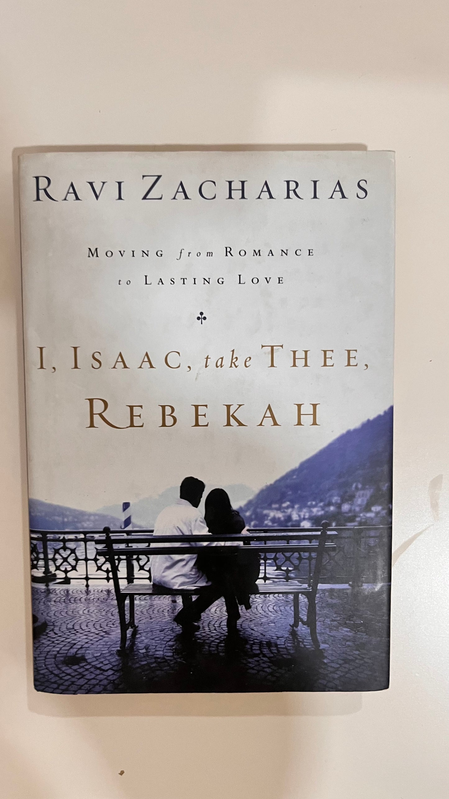 I, Isaac, Take Thee, Rebekah – A biblical perspective on love and relationships.