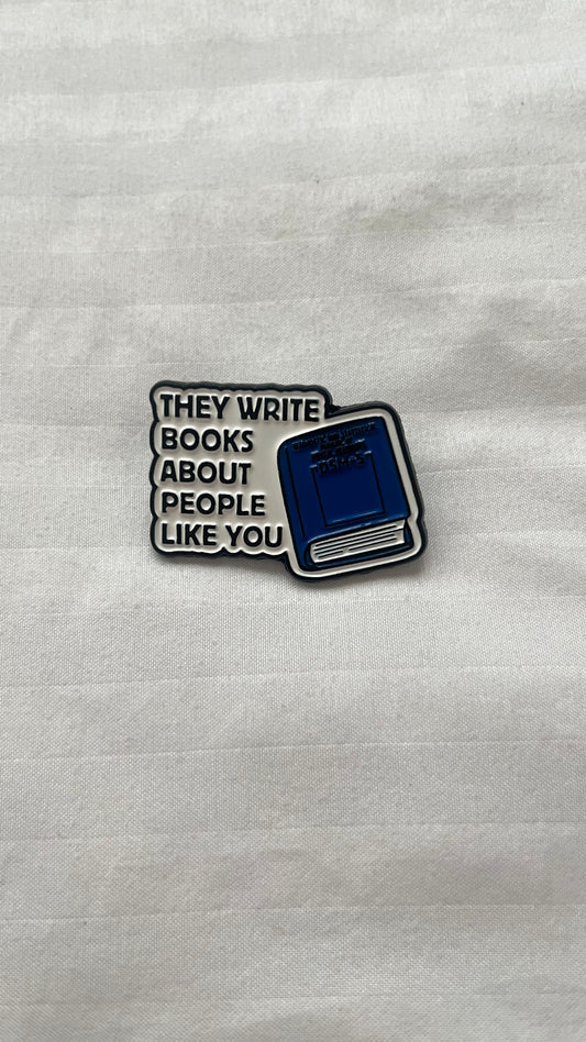 They Write Books About People Like You enamel pin