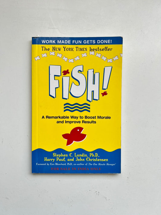 Fish!: A remarkable way to boost morale and improve results by Stephen C Lundin