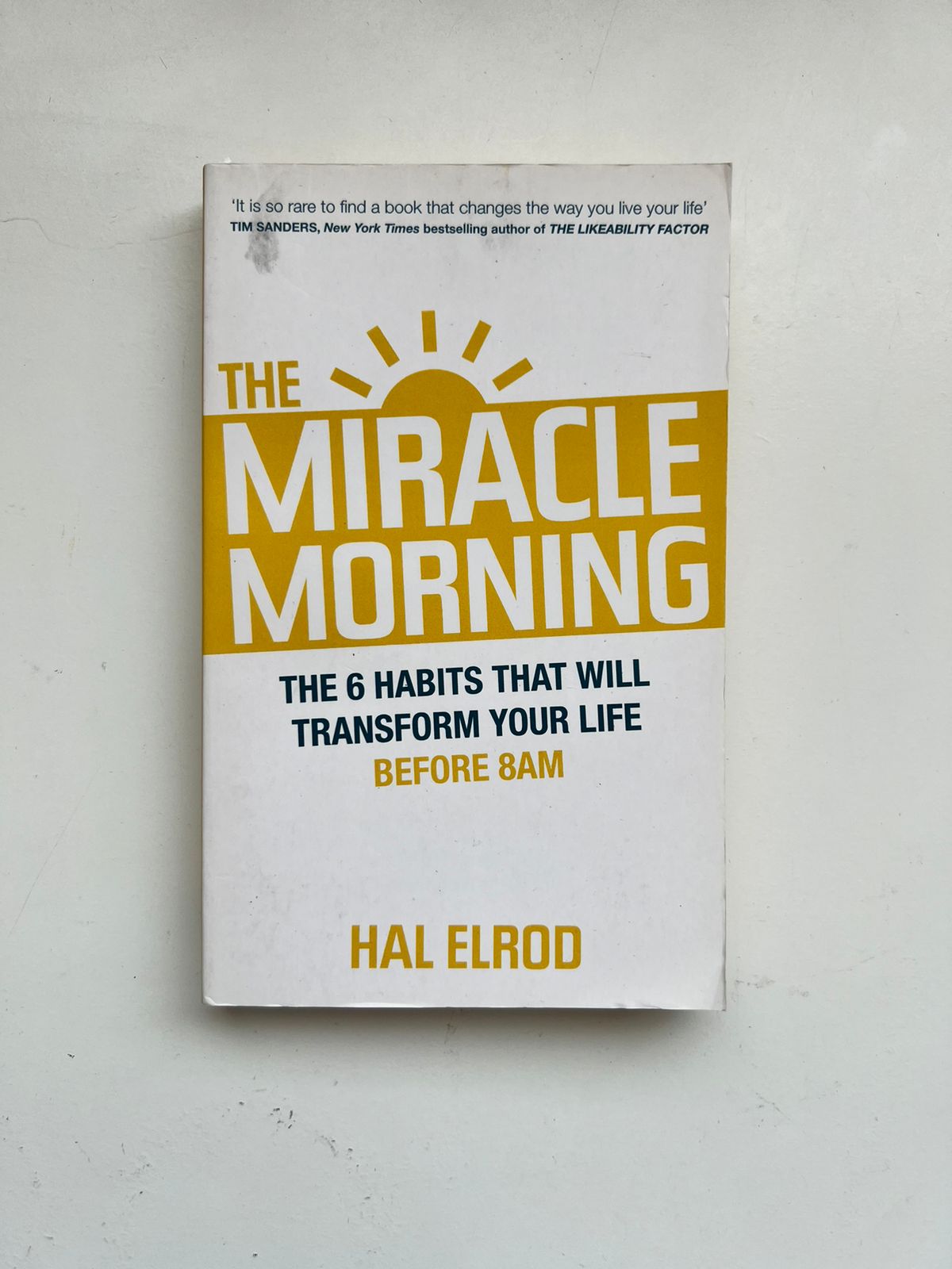 The Miracle Morning: The 6 Habits That Will Transform Your Life Before 8Am by Hal Elrod