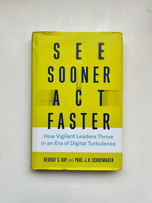 See Sooner, Act Faster: How Vigilant Leaders Thrive in an Era of Digital Turbulence by George S. Day (Hardcover)